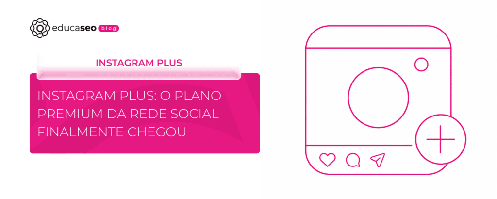 Instagram Plus: conheça o novo plano premium da rede