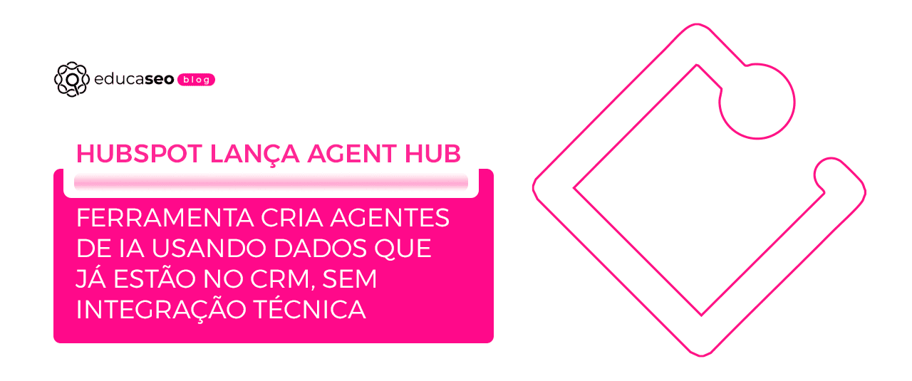 HubSpot lança Agent Hub e Agent Builder para criar agentes de IA direto no CRM