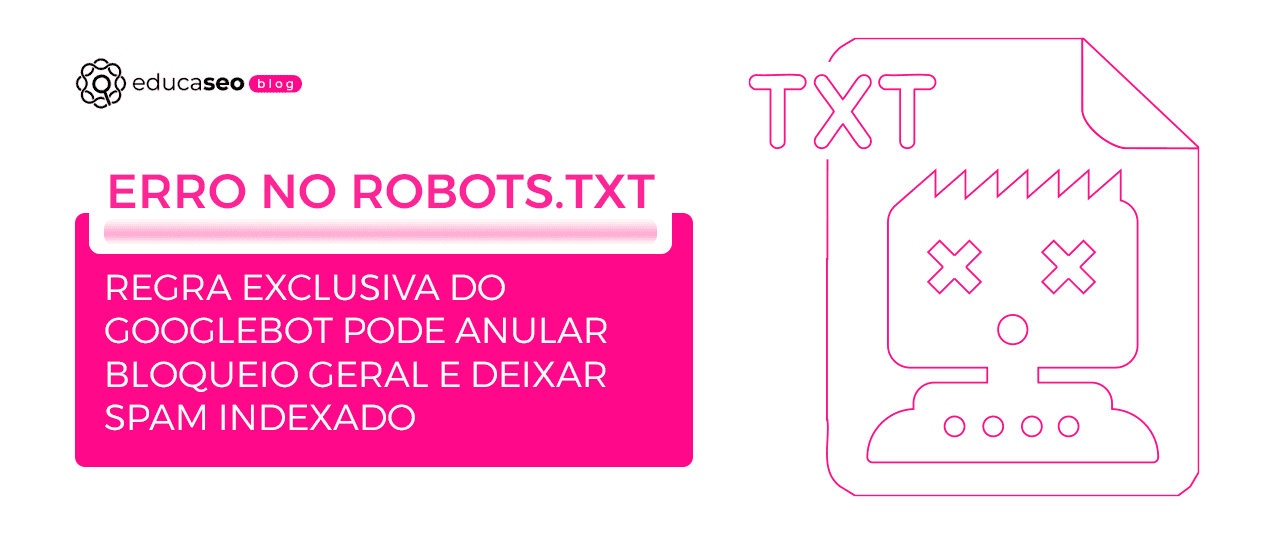 Erro na organização do robots.txt faz Google ignorar bloqueio e indexar páginas de spam