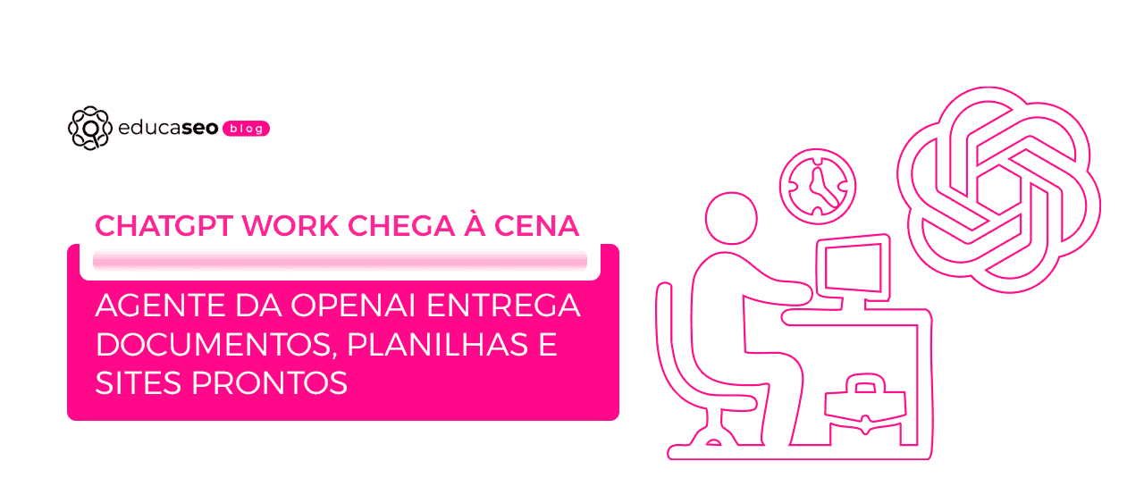 OpenAI lança o ChatGPT Work e cria uma nova frente de disputa por visibilidade em respostas de IA