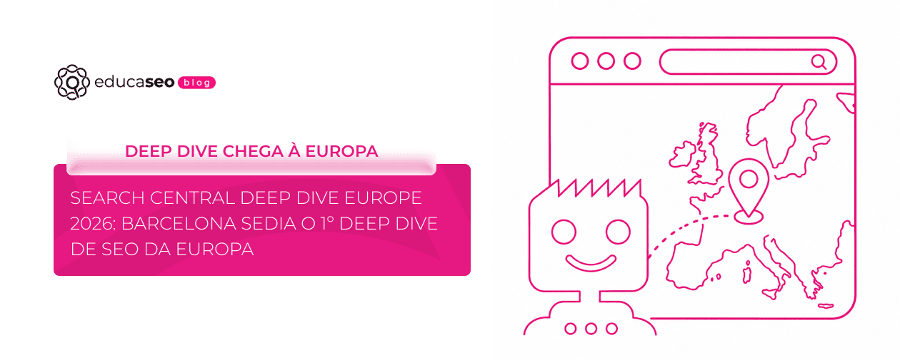 Google leva o Search Central Deep Dive para a Europa: Barcelona sedia o evento em setembro