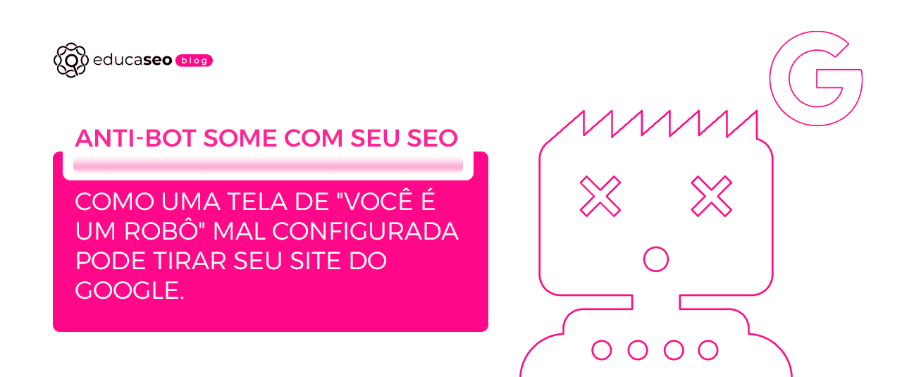 Google confirma: tela de verificação "você é um robô" pode tirar sua página do índice