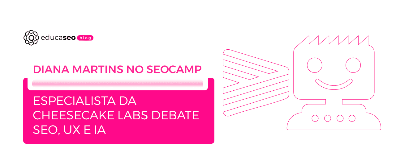 Diana Martins, da Cheesecake Labs, é confirmada no SEOcamp remoto 2026 para falar sobre SEO, UX e IA