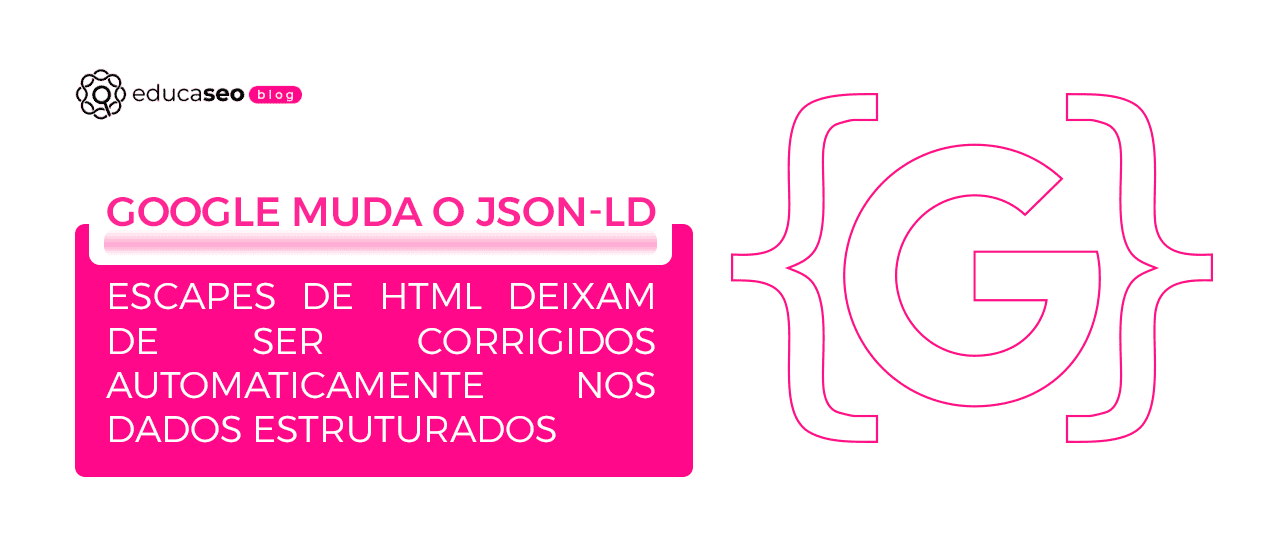 Google simplifica extração de JSON-LD e exige escape correto - 1-1
