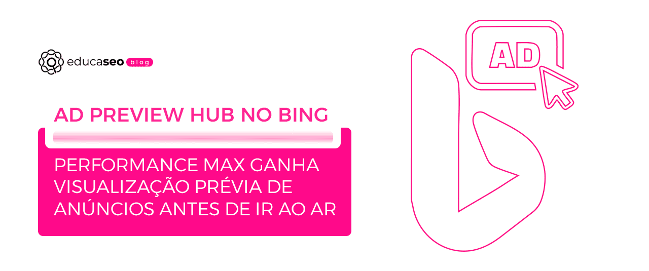 Microsoft Advertising leva o Ad Preview Hub para as campanhas Performance Max no Bing
