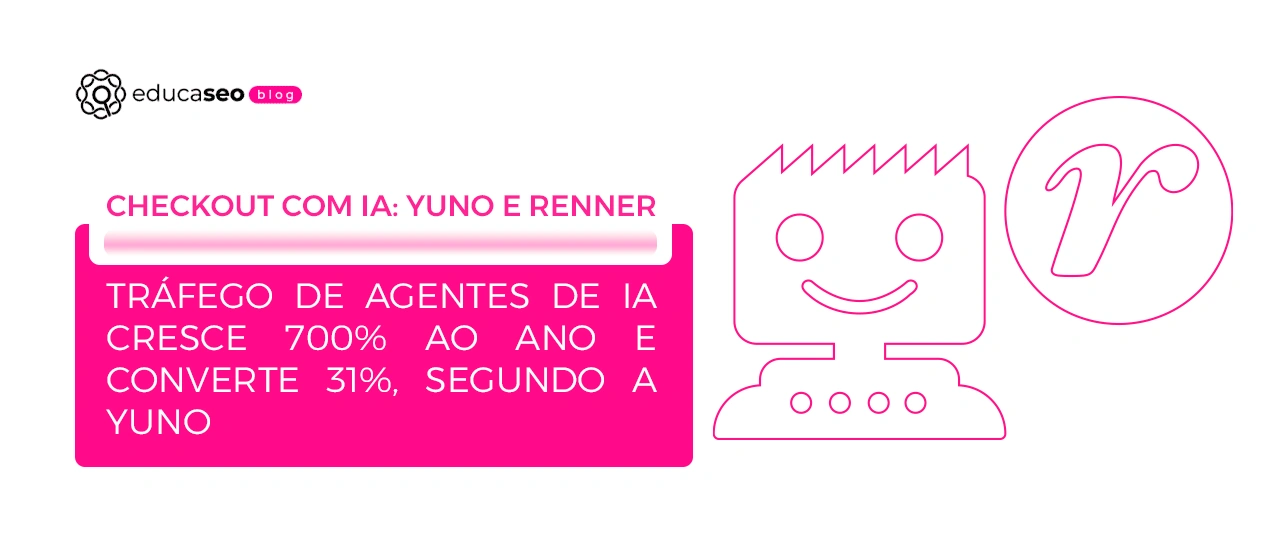 Yuno e Renner mostram como agentes de IA já fecham compras sozinhas no checkout